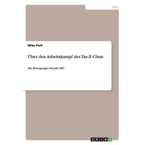 Uber Den Arbeitskampf Des Tae-Il Chun Paperback, Grin Publishing