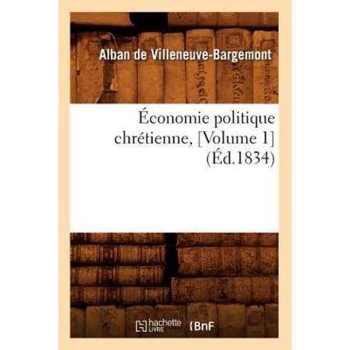 Economie Politique Chretienne [Volume 1] (Ed.1834) Paperback, Hachette Livre - Bnf