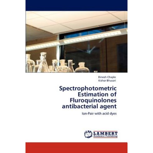 Spectrophotometric Estimation of Fluroquinolones Antibacterial Agent Paperback, LAP Lambert Academic Publishing