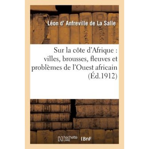 Sur La Cote D''Afrique: Villes Brousses Fleuves Et Problemes de L''Ouest Africain Paperback, Hachette Livre - Bnf