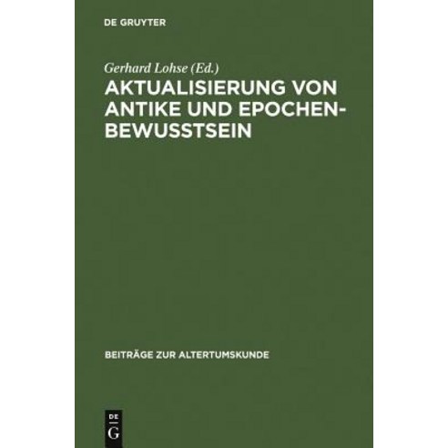 Aktualisierung Von Antike Und Epochenbewusstsein: Erstes Bruno Snell-Symposion Hardcover, de Gruyter