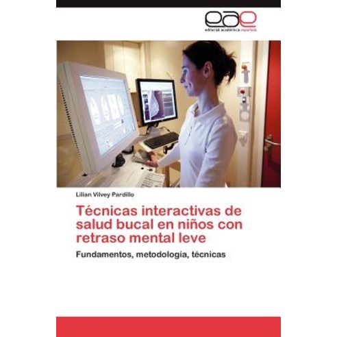 Tecnicas Interactivas de Salud Bucal En Ninos Con Retraso Mental Leve Paperback, Eae Editorial Academia Espanola