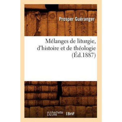 Melanges de Liturgie D''Histoire Et de Theologie (Ed.1887) Paperback, Hachette Livre - Bnf