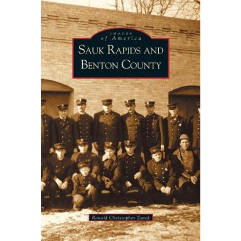 Sauk Rapids and Benton County Hardcover, Arcadia Publishing Library Editions