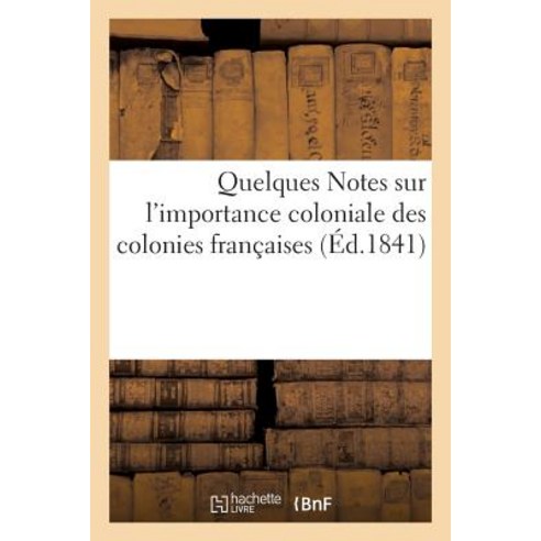 Quelques Notes Sur L''Importance Coloniale Des Colonies Franaaises Paperback, Hachette Livre Bnf
