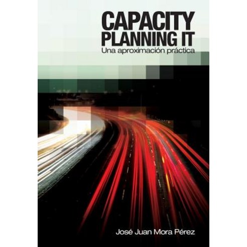 Capacity Planning It: Una Aproximacion Practica Paperback, Createspace