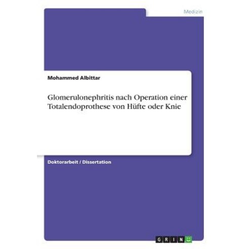 Glomerulonephritis Nach Operation Einer Totalendoprothese Von Hufte Oder Knie Paperback, Grin Publishing