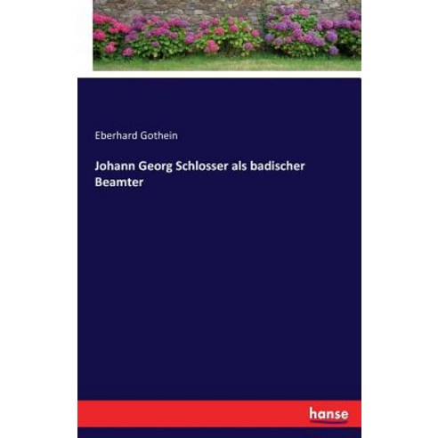 Johann Georg Schlosser ALS Badischer Beamter Paperback, Hansebooks