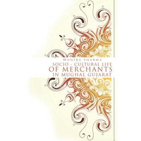 Socio-Cultural Life of Merchants in Mughal Gujarat Paperback, Partridge India