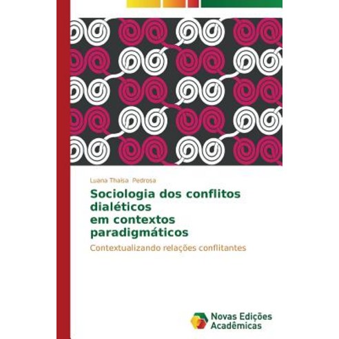 Sociologia DOS Conflitos Dialeticos Em Contextos Paradigmaticos Paperback, Novas Edicoes Academicas