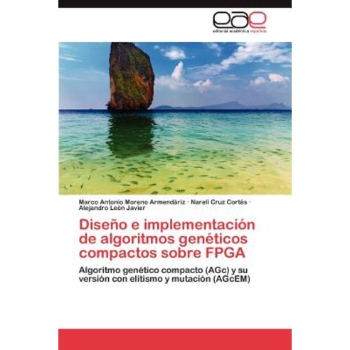 Diseno E Implementacion de Algoritmos Geneticos Compactos Sobre FPGA Paperback, Eae Editorial Academia Espanola