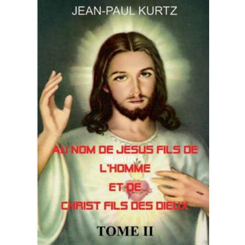Au Nom de Jesus Fils de L''Homme Et de Christ Fils Des Dieux -Tome 2 Paperback, Books on Demand