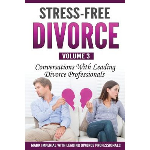 Stress-Free Divorce Volume 03: Conversations with Leading Divorce Professionals Paperback, Remarkable Press
