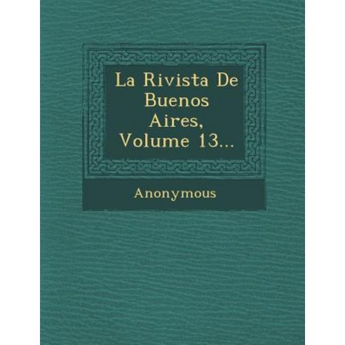 La Rivista de Buenos Aires Volume 13... Paperback, Saraswati Press