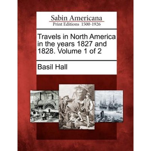 Travels in North America in the Years 1827 and 1828. Volume 1 of 2 Paperback, Gale Ecco, Sabin Americana