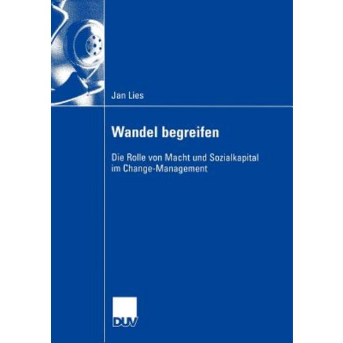 Wandel Begreifen: Die Rolle Von Macht Und Sozialkapital Im Change-Management Paperback, Deutscher Universitatsverlag