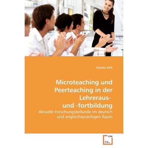 Microteaching Und Peerteaching in Der Lehreraus- Und -Fortbildung Paperback, VDM Verlag