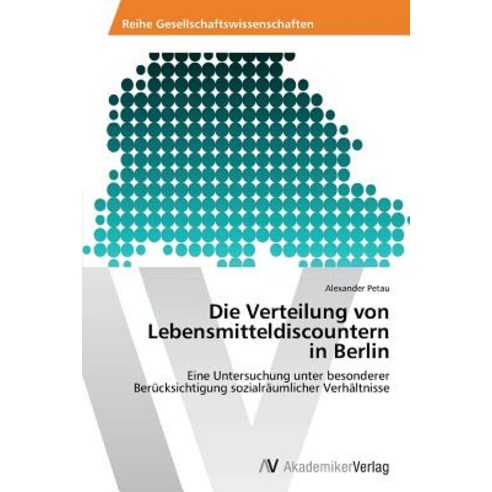 Die Verteilung Von Lebensmitteldiscountern in Berlin Paperback, AV Akademikerverlag
