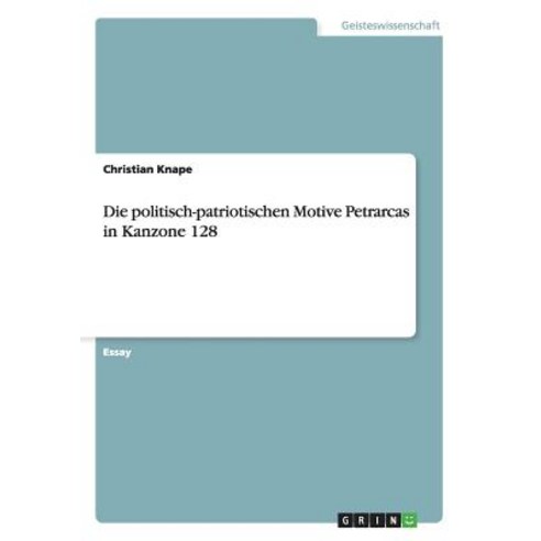 Die Politisch-Patriotischen Motive Petrarcas in Kanzone 128 Paperback, Grin Publishing