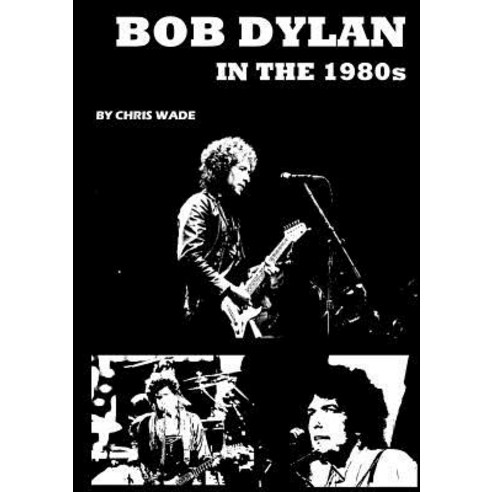 Bob Dylan in the 1980s Paperback, Lulu.com