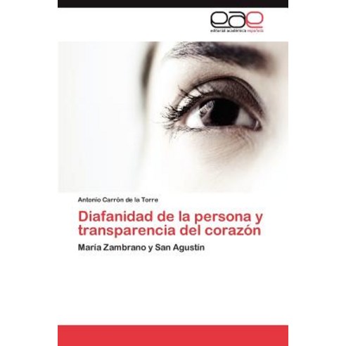 Diafanidad de La Persona y Transparencia del Corazon Paperback, Eae Editorial Academia Espanola