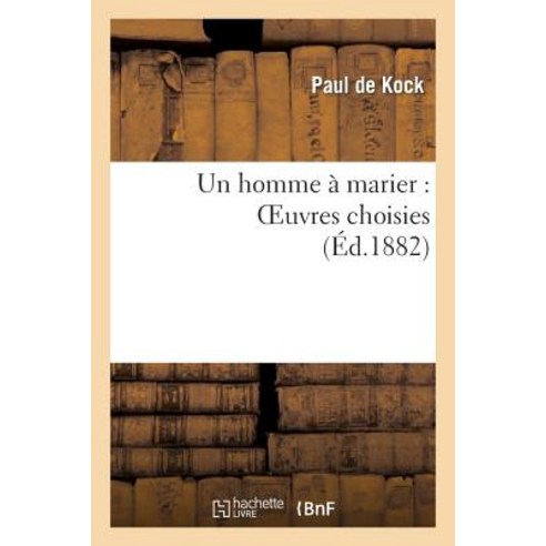 Un Homme a Marier: Oeuvres Choisies Paperback, Hachette Livre - Bnf