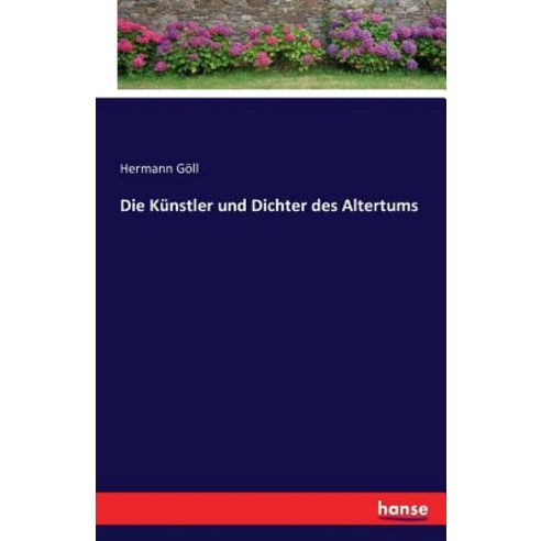 Die Kunstler Und Dichter Des Altertums Paperback, Hansebooks