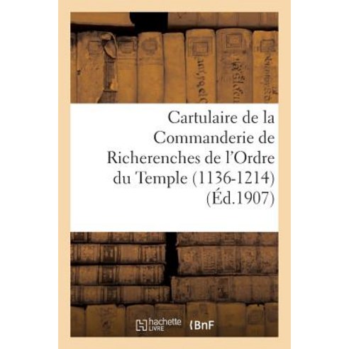 Cartulaire de la Commanderie de Richerenches de L''Ordre Du Temple 1136-1214 Paperback, Hachette Livre - Bnf
