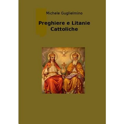 Preghiere E Litanie Cattoliche - Edizione Successiva Alla 1 Paperback, Lulu.com