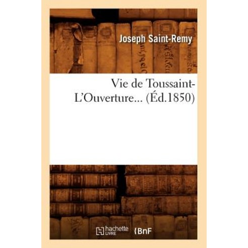 Vie de Toussaint-L''Ouverture (Ed.1850) Paperback, Hachette Livre - Bnf