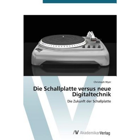 Die Schallplatte Versus Neue Digitaltechnik Paperback, AV Akademikerverlag