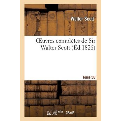 Oeuvres Completes de Sir Walter Scott. Tome 58 Paperback, Hachette Livre - Bnf