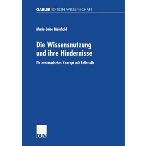 Die Wissensnutzung Und Ihre Hindernisse: Ein Evolutorisches Konzept Mit Fallstudie Paperback, Deutscher Universitatsverlag