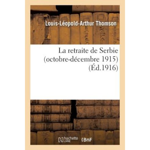 La Retraite de Serbie (Octobre-Decembre 1915) Paperback, Hachette Livre - Bnf