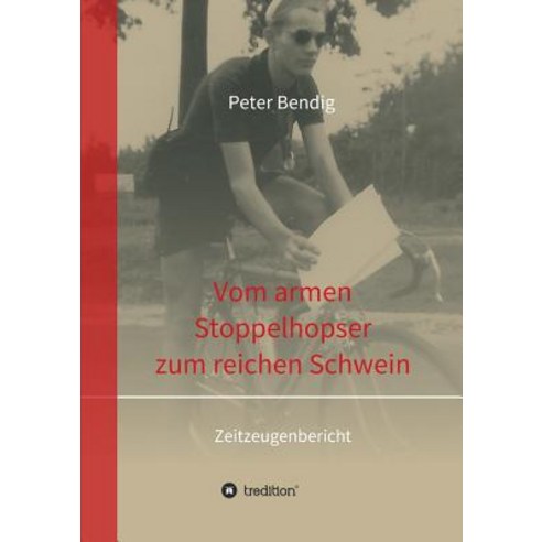 Peter Bendig - Vom Armen Stoppelhopser Zum Reichen Schwein Paperback, Tredition Gmbh