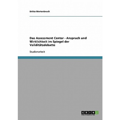 Das Assessment Center - Anspruch Und Wirklichkeit Im Spiegel Der Validitatsdebatte Paperback, Grin Publishing