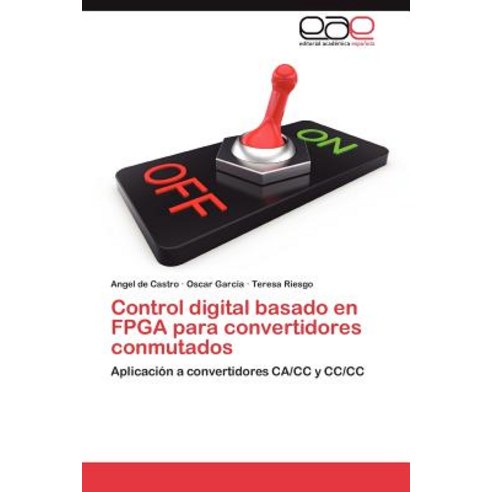 Control Digital Basado En FPGA Para Convertidores Conmutados Paperback, Eae Editorial Academia Espanola