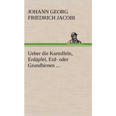 Ueber Die Kartoffeln Erdapfel Erd- Oder Grundbirnen ... Hardcover, Tredition Classics