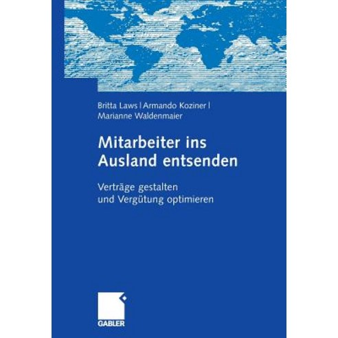 Mitarbeiter Ins Ausland Entsenden: Vertrage Gestalten Und Vergutung Optimieren Paperback, Gabler Verlag