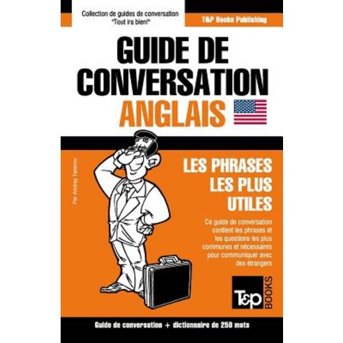 Guide de Conversation Francais-Anglais Et Mini Dictionnaire de 250 Mots Paperback, T&p Books
