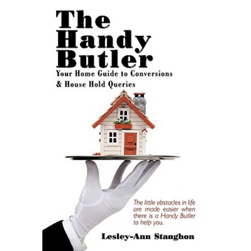The Handy Butler: Your Home Guide to Conversions and House Hold Queries Paperback, Authorhouse
