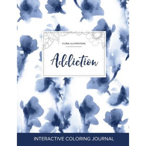 Adult Coloring Journal: Addiction (Floral Illustrations Blue Orchid) Paperback, Adult Coloring Journal Press