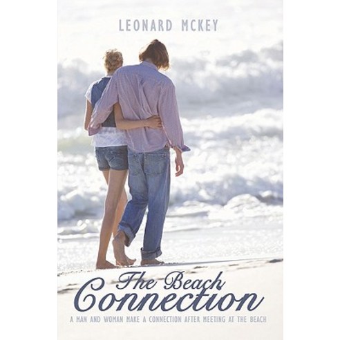The Beach Connection: A Man and Woman Make a Connection After Meeting at the Beach Hardcover, Authorhouse