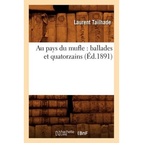 Au Pays Du Mufle: Ballades Et Quatorzains (Ed.1891) Paperback, Hachette Livre - Bnf