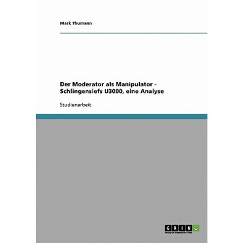Der Moderator ALS Manipulator - Schlingensiefs U3000 Eine Analyse Paperback, Grin Publishing