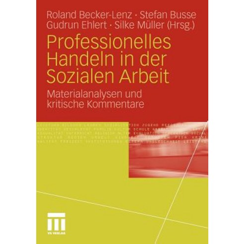 Professionelles Handeln in Der Sozialen Arbeit: Materialanalysen Und Kritische Kommentare Paperback, Vs Verlag Fur Sozialwissenschaften