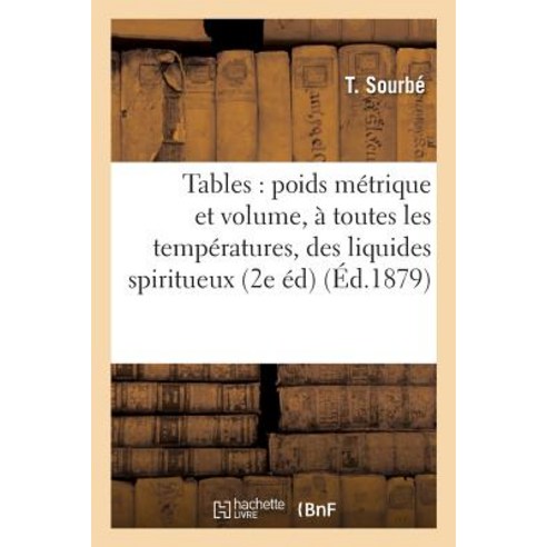 Tables Comparatives Entre Le Poids Metrique Et Le Volume a Toutes Les Temperatures Paperback, Hachette Livre - Bnf