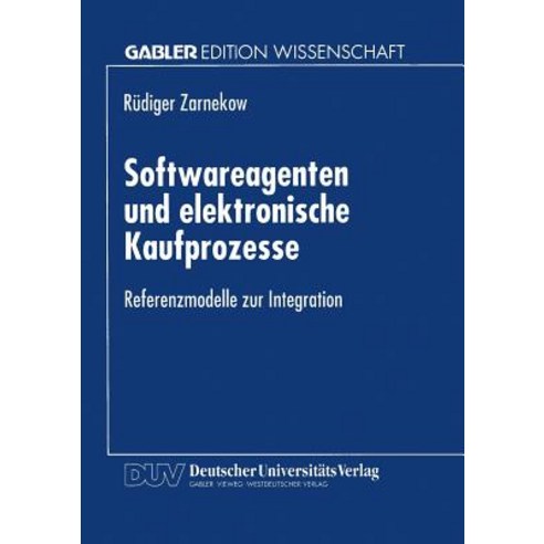Softwareagenten Und Elektronische Kaufprozesse: Referenzmodelle Zur Integration Paperback, Deutscher Universitatsverlag