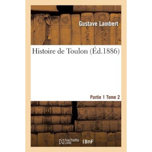 Histoire de Toulon. Partie 1 Tome 2 Paperback, Hachette Livre - Bnf