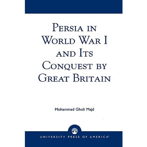 Persia in World War I and Its Conquest by Great Britain Paperback, Upa